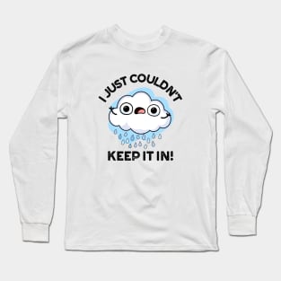 I Just Couldn't Keep It In Funny Weather Cloud Pun Long Sleeve T-Shirt